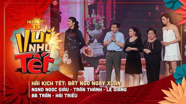 Hài kịch Tết: Bất Ngờ Ngày Xuân - NSND Ngọc Giàu, Trấn Thành, Lê Giang, BB Trần, Hải Triều