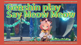Genshin play Say Meow Meow