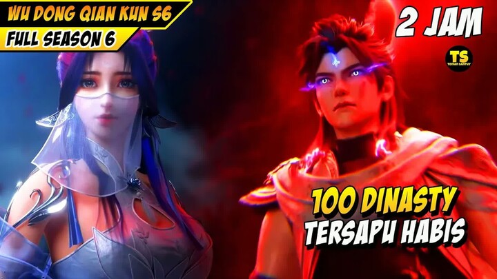 FULL SEASON 6 WU DONG QIAN KUN‼️ LIN DONG VERSUS 100 DINASTY