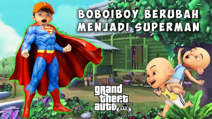 BOBOIBOY BERUBAH MENJADI SUPERMAN ,  ULTRAMAN SENANG - GTA V MODS UPIN IPIN