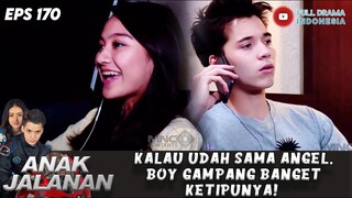 KALAU UDAH SAMA ANGEL, BOY GAMPANG BANGET KETIPUNYA! - ANAK JALANAN EPS 170