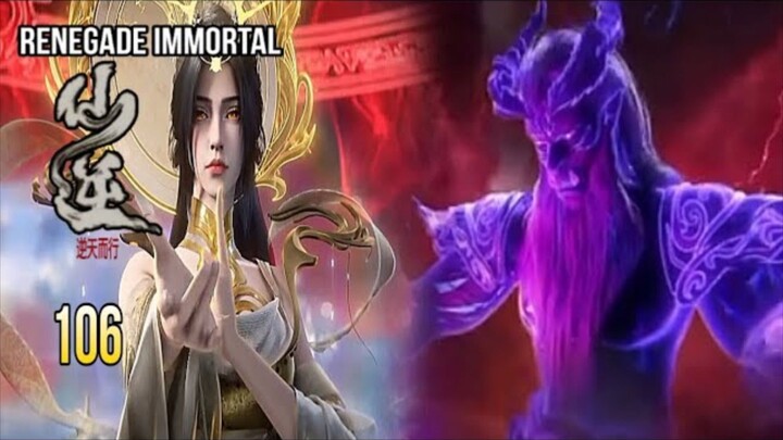 RENEGADE IMMORTAL EPISODE 106 SUB INDO - KEMUNCULAN TUBUH IBLIS KUNO