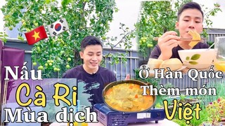 Nấu CÀ RI chuẩn vị MIỀN TÂY ở HÀN QUỐC| Mùa dịch ở Seoul thèm món VIỆT NAM thì làm sao ???