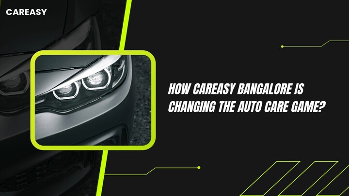 How CarEasy Bangalore Is Changing the Auto Care Game?