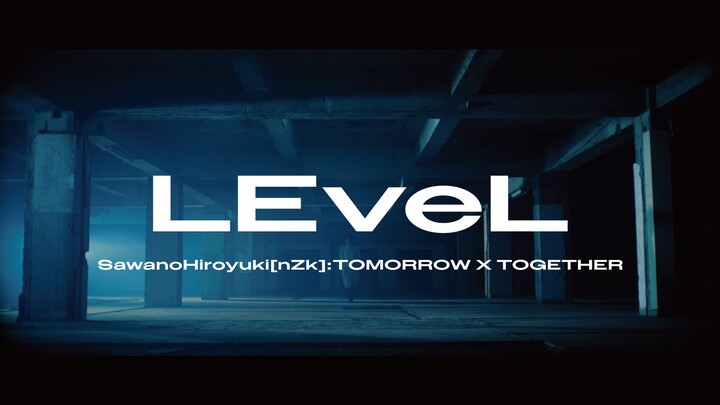 【泽野弘之】SawanoHiroyuki[nZk]:TOMORROW X TOGETHER《LEveL》Music Video
