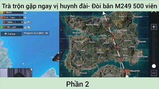 trà trộn gặp ngay vị huynh đai đòi bắn m249 500 viên đạn phần 2