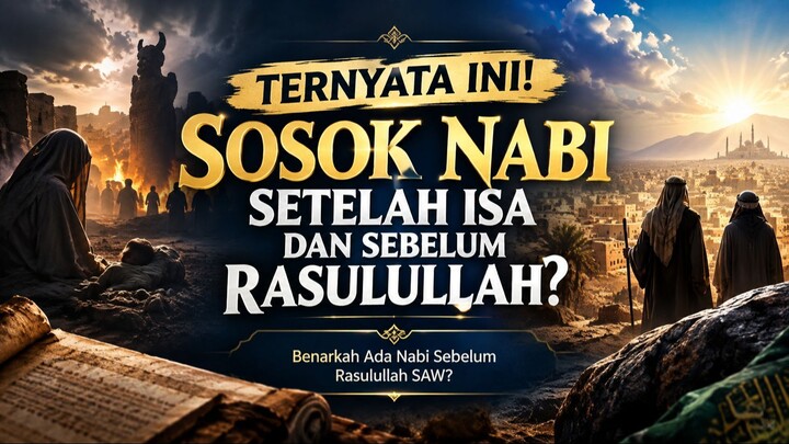 600 TAHUN TANPA NABI Benarkah Ada Nabi Setelah Isa Sebelum Rasulullah SAW