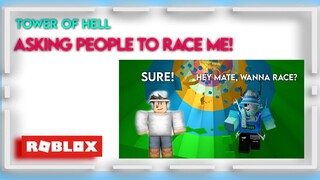 Asking People In Tower Of Hell To Race With Me! ROBLOX TOH