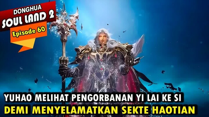 YUHAO HARUS BERPISAH DENGAN YI LAI KE SI - Alur Cerita Soul Land 2 episode 60 - Soul Land Terbaru