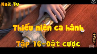Thiếu niên ca hành_Tập 16-Đặt cược