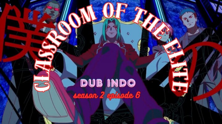 [DUB INDO] CLASSROOM OF THE ELITE S2 | EPISODE 6