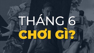 THÁNG NÀY CHƠI GÌ? | Tháng 6/2020