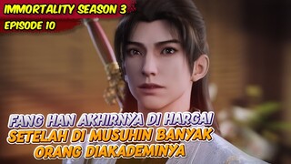 SETELAH SEKIAN LAMA DI MUSUHI FANG HAN DI DUKUNG OLEH SENIOR | IMMORTALITY | EPS 10