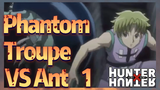 Phantom Troupe VS Ant 1