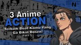 3 Anime ACTION Yang Ga Bikin Bosen | Part 1 - OTKUNIME
