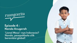 Ruangcerita Eps. 4 - Nanda Anugerah, "Lionel Messi" nya Indonesia!