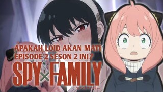 Loid Apakah Akan Meninggal? || Spy X Family Seson 2 // Episode 2