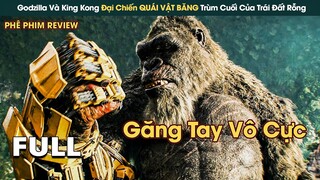 Godzilla Và King Kong Gõ Đầu Quái Vật Shimo Trùm Cuối Của TRÁI ĐẤT RỖNG || Phê Phim Review