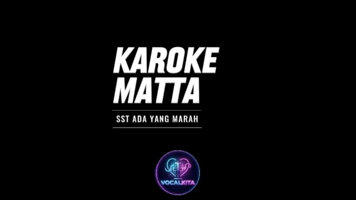 KAROKE MATTA - SST ADA YANG MARAH