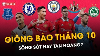 THÁNG 10 GIÔNG BÃO CỦA M.U: SỐNG SÓT HAY TAN HOANG?