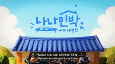 NANA BnB With Seventeen Eps.6 FULL END (Sub Indo)