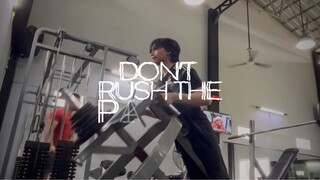 Dont rush the proses