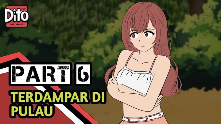 TERDAMPAR DI PULAU BERSAMA PACAR PART 6   Animasi Sekolah ( percintaan )
