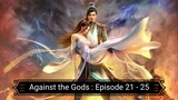 Against the Gods : Episode 21 - 25 [ Sub Indonesia ]