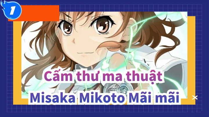 [Cấm thư ma thuật /AMV] Misaka Mikoto Mãi mãi_1