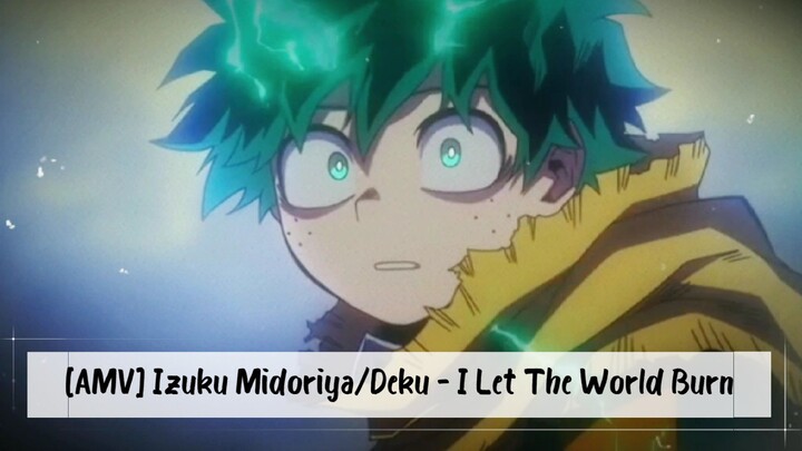 [AMV] Izuku Midoriya/Deku - I Let The World Burn