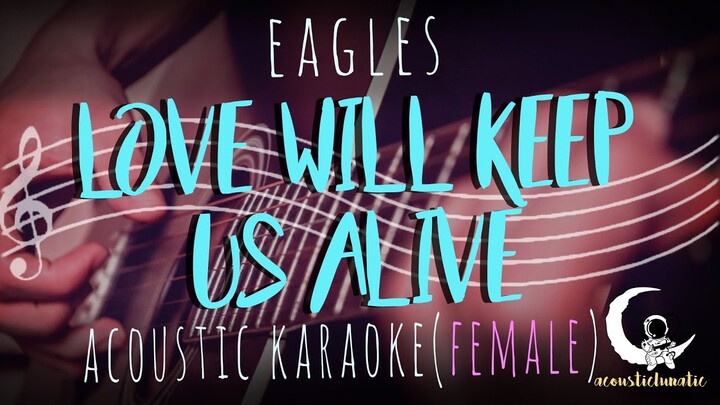 LOVE WILL KEEP US ALIVE - Eagles( Acoustic Karaoke/Female Key )