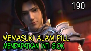 MEMASUKI ALAM PIL ! - MENDAPATKAN INTI GIOK ! BTTH 190 !