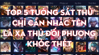 Top 5 Tướng Sát Thủ Chỉ Cần Nhắc Tên Là Xạ Thủ Đối Phương Khóc Thét _ Chiến Nát