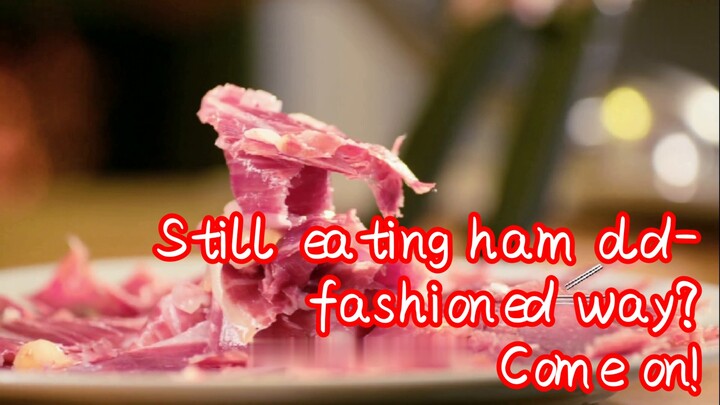 Still eating ham old-fashioned way? Come on!