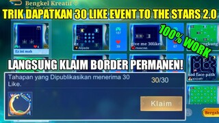 CARA CEPAT DAPATKAN 30 LIKE MINI GAME EVENT TO THE STARS 2.0! KLAIM BORDER OUTSTANDING CREATOR MLBB