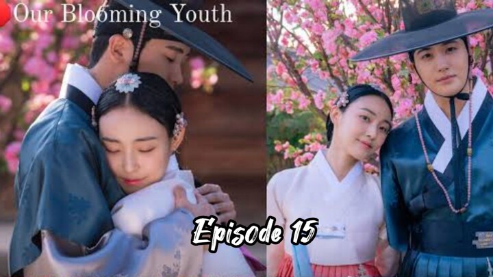 Episode 15: OUR BLOOMING YOUTH [ TAGALOG SUBTITLE ]°°° HISTORICAL | ROMANCE °°°
