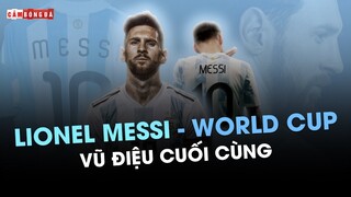 CẢM XÚC BÓNG ĐÁ | MESSI VÀ VŨ ĐIỆU CUỐI CÙNG Ở WORLD CUP 2022