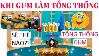 GUM LÀM TỔNG THỐNG 24 GIỜ SẼ THẾ NÀO???