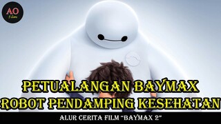 KISAH PETUALANGAN BAYMAX SI ROBOT PENDAMPING KESEHATAN | ALUR CERITA FILM BAYMAX 2