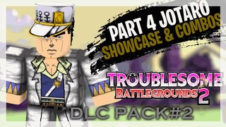 HIGHEST SKILL CHARACTER | Part 4 Jotaro Showcase & Combos | Troublesome Battlegrounds 2 DLC Pack #2