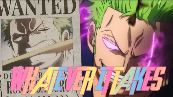 ONE PIECE [ AMV ] RONOROA ZORO WHATEVER IT TAKES