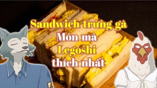 Sandwich trứng gà - Món mà Legoshi thích nhất