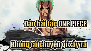 Đảo hải tặc ONE PIECE| Không, không có chuyện gì xảy ra cả