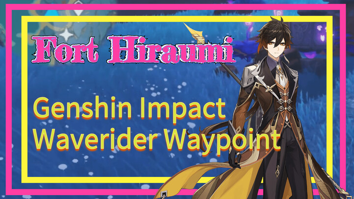 Genshin Impact - Waverider Waypoint- Fort Hiraumi