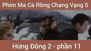 Phim ma cà rồng chạng vạng 5 Hùng Đông 2 phần 11