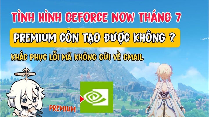 Cập nhật tình hình geforce now tháng 7 | còn tạo được GFN premium không ? Mã không gửi về gmail ?