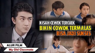 KISAH CEWEK CUEK MERUBAH COWOK TER MALAS JADI SUKSES | Alur Cerita Film My Old Classmate (2014)
