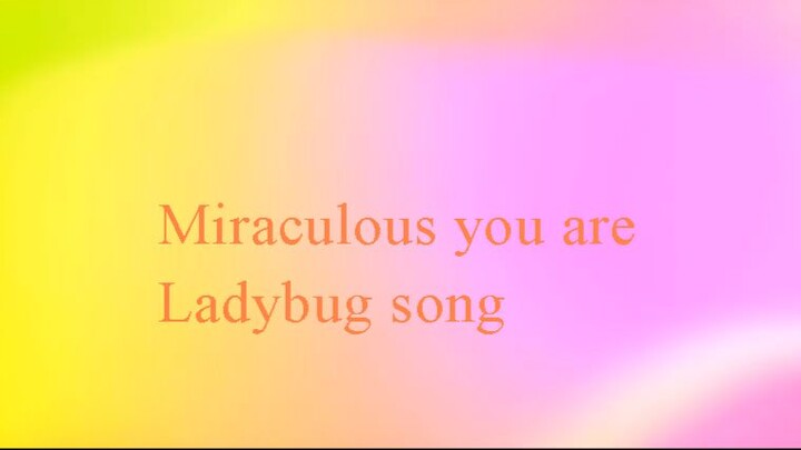Miraculous You Are ladyBug Song