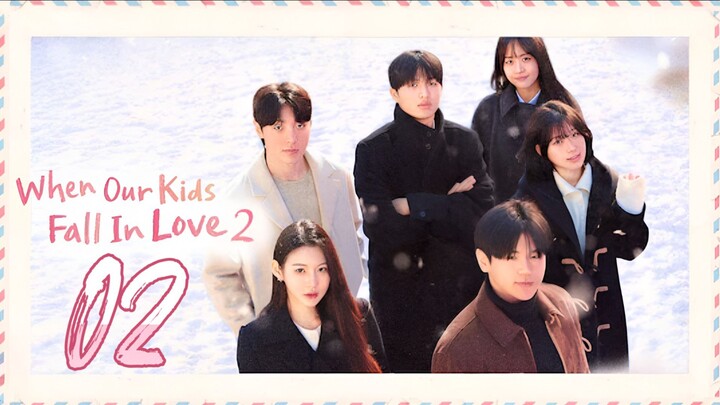 When Our Kids Fall in Love Season 2 Episode 2 - Eng sub