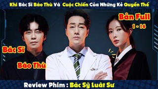 Review Phim: Bác Sĩ Báo Thù Và Cuộc Chiến Của Những Kẻ Quyền Thế | Bác Sĩ Luật Sư | Bản Full 1-16